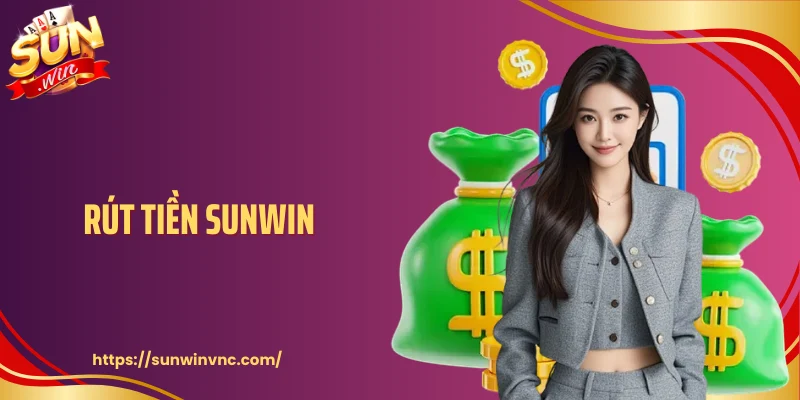 Rút Tiền Sunwin Chủ Động - Theo Dõi Dòng Tiền Rõ Ràng