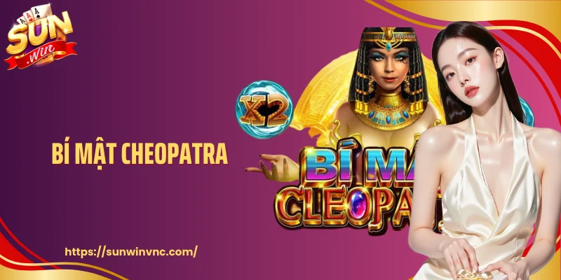 Bí Mật Cheopatra - Nổ Hũ Ai Cập Cổ Đại Với Thưởng Rõ Ràng