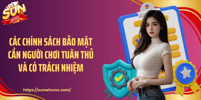 Các chính sách bảo mật cần người chơi tuân thủ và có trách nhiệm