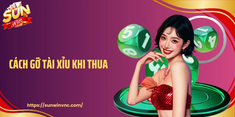 Cách Gỡ Tài Xỉu Khi Thua Và Tư Duy Cần Thay Đổi Sớm