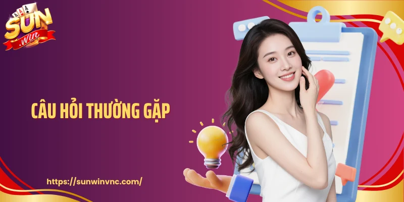 Câu Hỏi Thường Gặp - Giải Đáp Thắc Mắc Của Người Chơi Sunwin 