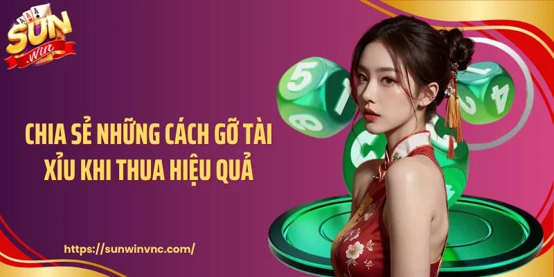 Chia sẻ những cách gỡ tài xỉu khi thua hiệu quả