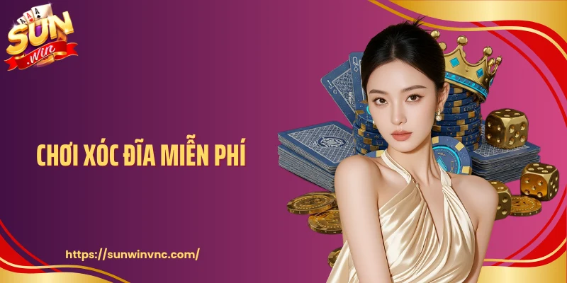 Chơi Xóc Đĩa Miễn Phí Tại Sunwin - Cược Thử Không Áp Lực