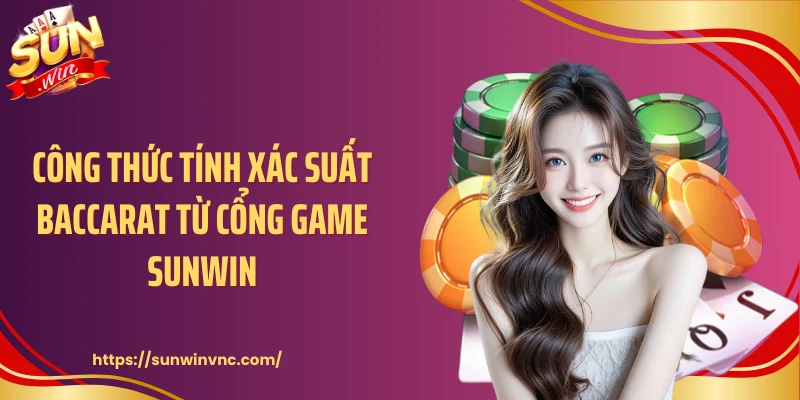 Công thức tính xác suất baccarat từ cổng game Sunwin