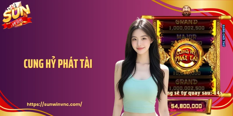 Cung Hỷ Phát Tài - Game Nổ Hũ Phong Thủy Kích Hoạt Vận May