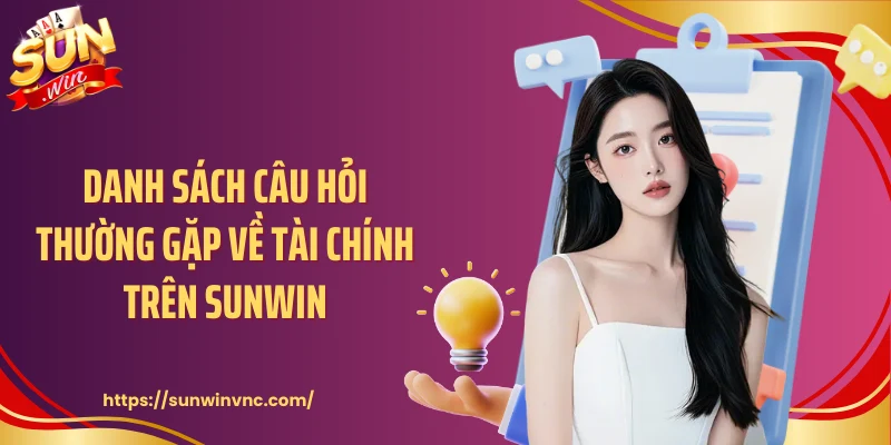 Danh sách câu hỏi thường gặp về tài chính trên Sunwin