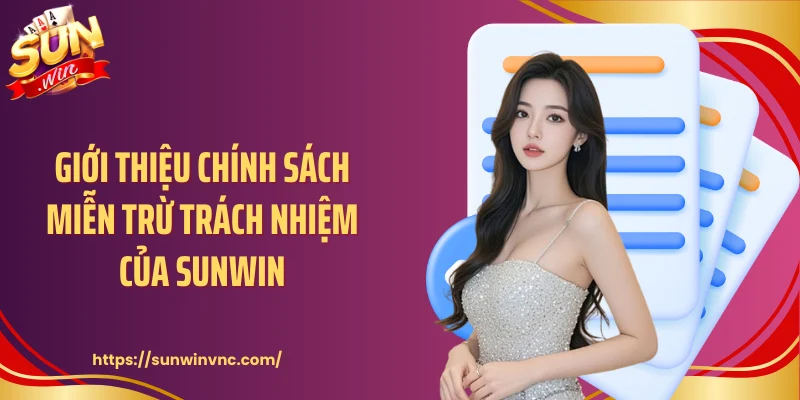 Giới thiệu chính sách miễn trừ trách nhiệm của Sunwin