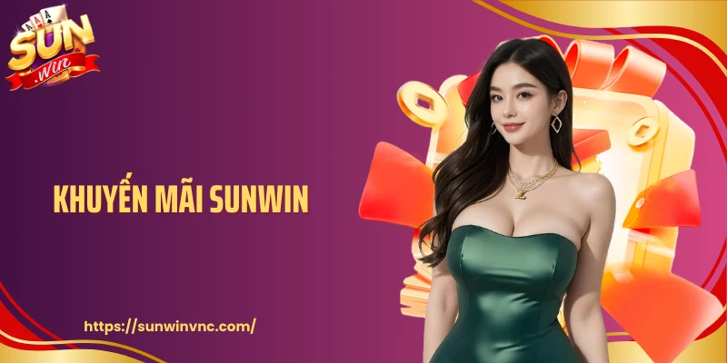 Khuyến Mãi Sunwin - Cơ Hội Vàng Cho Người Chơi Trải Nghiệm