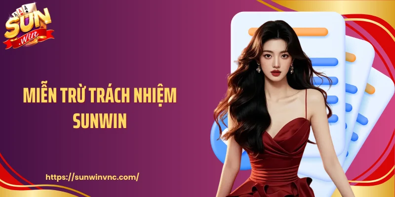 Miễn Trừ Trách Nhiệm Sunwin - Điều Khoản Cần Phải Biết