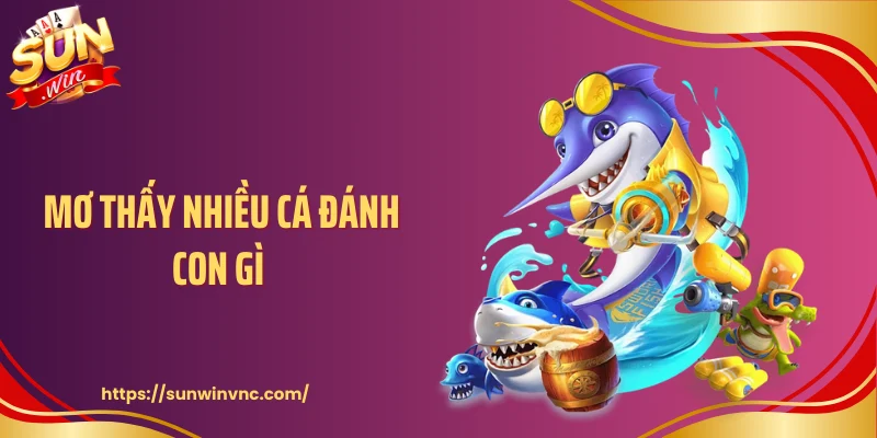 Mơ Thấy Nhiều Cá Đánh Con Gì - Ý Nghĩa Sau Hình Ảnh Đàn Cá