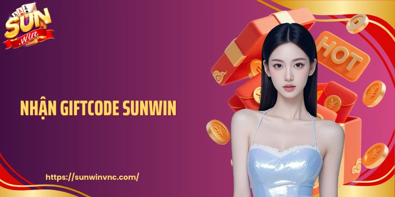 Cách Nhận Giftcode Sunwin - Tận Hưởng Ưu Đãi Đặc Biệt
