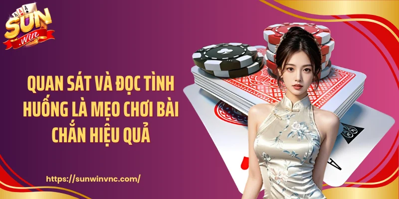 Quan sát và đọc tình huống là mẹo chơi bài chắn hiệu quả