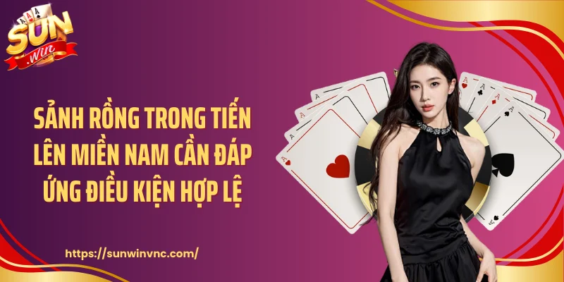 Sảnh rồng trong tiến lên miền Nam cần đáp ứng điều kiện hợp lệ